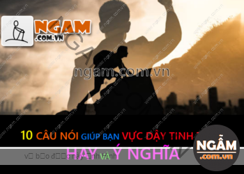 10 Câu Nói Hay Và Ý Nghĩa Giúp Bạn Vực Dậy Tinh Thần